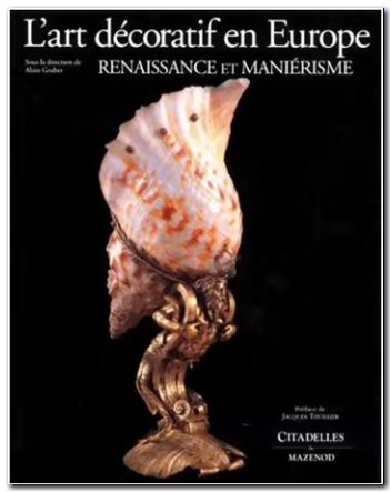 L'art Décoratif En Europe - Tome 1, Renaissance Et Maniérisme - Alain Gruber