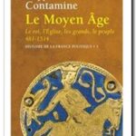 Le Moyen Âge – Le Roi, l&rsquo;Eglise, les grands, le peuple : 481-1514 – Histoire de la France politique, Philippe Contamine