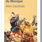 La guerre du Mexique (1862-1867) , Alain Gouttman