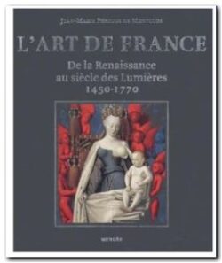 L'art de France - De la Renaissance au siècle des Lumières 1450-1770