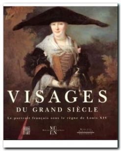 Visages du grand siècle - Le portrait français sous le règne de Louis XIV