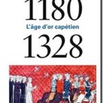 1180-1328 – L&rsquo;âge d&rsquo;or capétien, Jean-Christophe Cassard