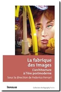 La fabrique des images - L'architecture à l'ère postmoderne
