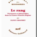 Le rang – Préséances et hiérarchies dans la France d’Ancien Régime, Fanny Cosandey