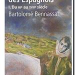 Histoire des espagnols – Tome 1 : du VIe au XVIIe siècle , Bartolomé BENNASSAR