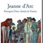 Jeanne d&rsquo;Arc – Pourquoi dieu choisit la France, Aymeric de Maleissye