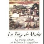 Le siège de Malte – la grande défaite de Soliman le magnifique : 1565, Catherine Desportes