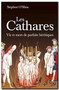 Les Cathares - Vie et mort de parfaits hérétiques