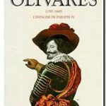 Olivares (1587-1645) : l&rsquo;Espagne de Philippe IV, de John Huxtable Elliott