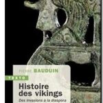 Histoire des vikings – Des invasions à la diaspora, Pierre Bauduin