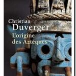 L&rsquo;Origine des Aztèques, Christian Duverger