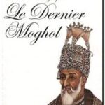 Le dernier Moghol – La chute d&rsquo;une dynastie : Delhi 1857 , William Dalrymple