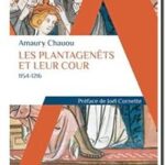 Les Plantagenêts et leur cour (1154-1216), Amaury Chauou