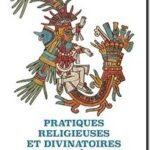 Pratiques religieuses et divinatoires des Aztèques, Jacqueline de Durand-Forest