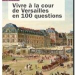 Vivre à la cour de Versailles en 100 questions, Mathieu Da Vinha