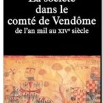 La Société dans le comté de Vendôme – De l&rsquo;an mil au XIVe siècle, Dominique Barthélemy