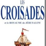 Les Croisades et le Royaume de Jérusalem, Georges Bordonove