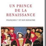 Un prince de la Renaissance. François Ier et son royaume, Robert J. Knecht