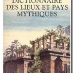 Dictionnaire des lieux et pays mythiques, Olivier Battistini, Jean Dominique Poli, Pierre Ronzeaud, Jean-Jacques Vincensini