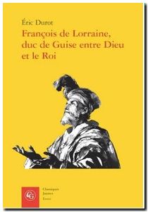 François de Lorraine, duc de Guise entre Dieu et le Roi