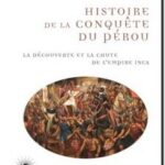 Histoire de la conquête du Pérou – La découverte et la chute de l’empire inca, William Prescott