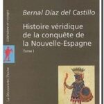 Histoire véridique de la conquête de la Nouvelle-Espagne – Tome 1, Bernal Diaz Del Castillo