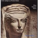 L&rsquo;Art antique au Proche-Orient – Cités du désert  : Pétra, Palmyre, Hatra, Henri Stierlin