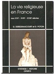 La vie religieuse en France aux XVIe, XVIIe, XVIIIe siècles