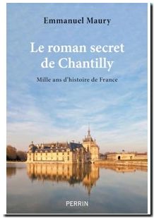 Le roman secret de Chantilly - Mille ans d'histoire de France