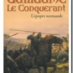 Guillaume le Conquérant – L&rsquo;épopée normande, Yannick Chauvin
