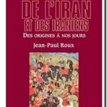 Histoire de l&rsquo;Iran et des Iraniens – Des origines à nos jours, Jean-Paul Roux