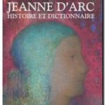 Jeanne d&rsquo;Arc – Histoire et dictionnaire,  Philippe Contamine, Olivier Bouzy, Xavier Hélary