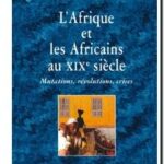 L&rsquo;Afrique et les Africains au XIXe siècle – Mutations, révolutions, crises, Catherine Coquery-Vidrovitch