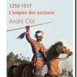 L&rsquo;Egypte des mamelouks :1250-1517,  André Clot