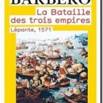 La Bataille des trois empires – Lépante, 1571,  Alessandro Barbero