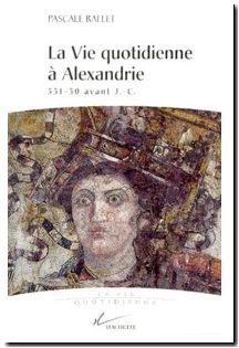 La vie quotidienne à Alexandrie - 331-30 avant J.-C.