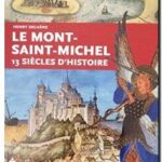 Le Mont Saint-Michel : 13 siècles d&rsquo;histoire, Henry Decaëns