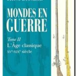 Mondes en guerre : tome 2 – L&rsquo;Âge classique, XVe-XIXe siècle,  Giusto Traina