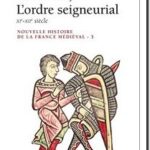 Nouvelle histoire de la France médievale. L&rsquo;Ordre seigneurial : XIe-XIIe siècle, Dominique Barthélemy