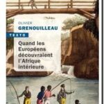 Quand les européens découvraient l&rsquo;Afrique intérieure, Olivier Pétré-Grenouilleau