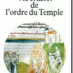 Vie et mort de l&rsquo;ordre du temple : 1118 -1314, Alain Demurger