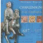 Charlemagne et les Carolingiens : 687-987, Philippe Depreux