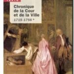 Chronique de la cour et de la Ville : 1715-1756, Evelyne Lever