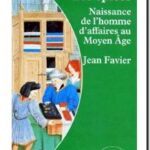 De l&rsquo;or et des épices. Naissance de l&rsquo;homme d&rsquo;affaires au Moyen Age, Jean Favier