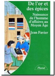 De L'Or Et Des Epices. Naissance De L'Homme D'Affaires Au Moyen Age
