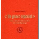 « De grace especial » – Crime, Etat et société en France à la fin du Moyen Âge, Claude Gauvard