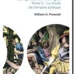 Histoire de la conquête du Mexique – Tome 2, William H. Prescott