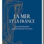 La mer et la France – Quand les Bourbons voulaient dominer les océans, Olivier Chaline