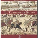 La tapisserie de Bayeux – Oeuvre d&rsquo;art et document historique, Lucien Musset