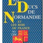 Les Ducs de Normandie et les rois de France : 911-1204, Alain de Sancy